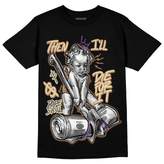 Jordan 6 WMNS Gore-Tex Brown Kelp DopeSkill T-Shirt Then I'll Die For It Graphic Streetwear - Black