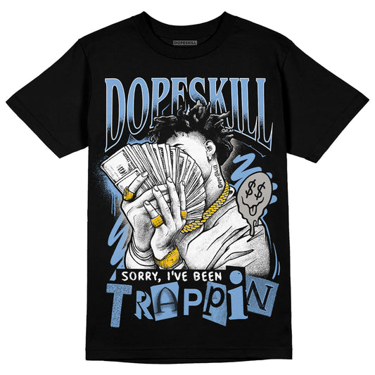 Jordan 5 Retro University Blue DopeSkill T-Shirt Sorry I've Been Trappin Graphic Streetwear - Black