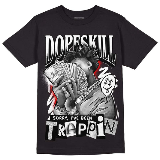 Dunk Low Panda White Black DopeSkill T-Shirt Sorry I've Been Trappin Graphic Streetwear - Black