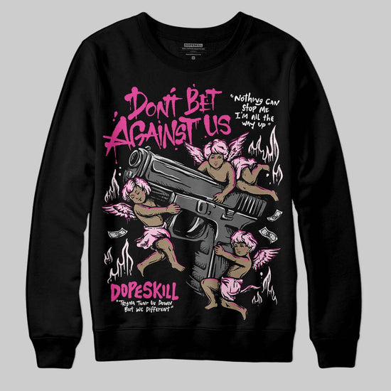 Pink Sneakers DopeSkill Sweatshirt Don't Bet Against Us Graphic Streetwear - Black
