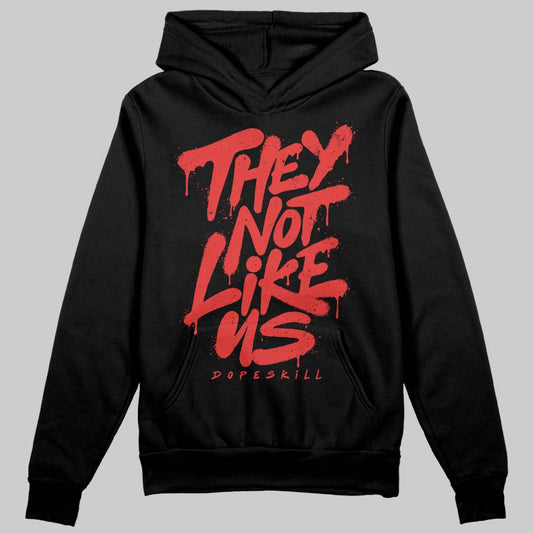 Jordan 6 “Reverse Infrared” DopeSkill Hoodie Sweatshirt They Not Like Us Graphic Streetwear - Black