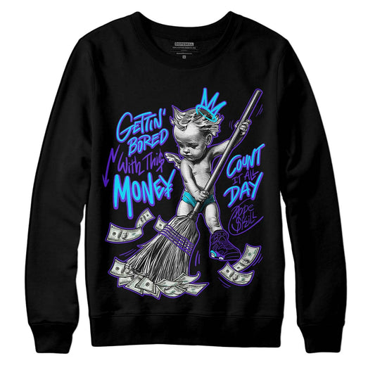 Jordan 6 "Aqua" DopeSkill Sweatshirt Gettin Bored With This Money Graphic Streetwear - Black