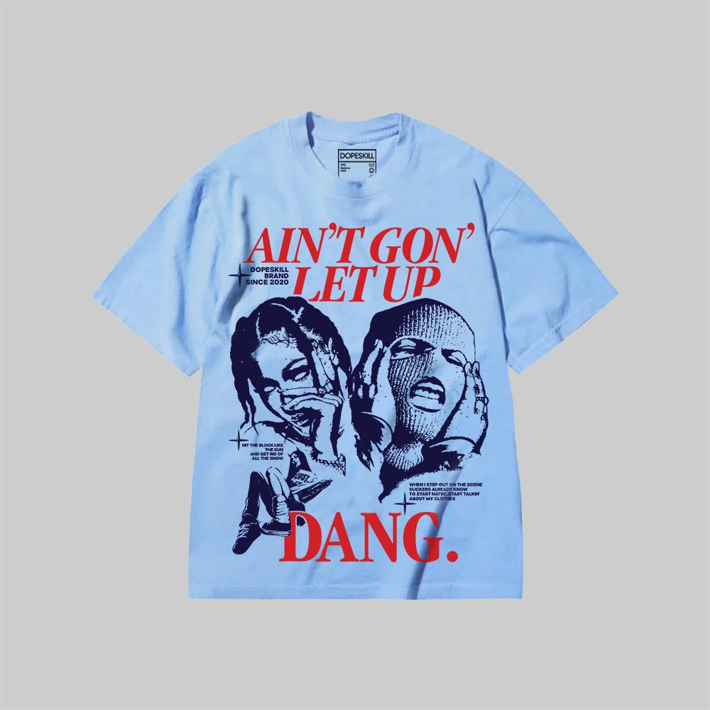 Ain't Gon' Let Up DopeSkill Premium T-shirt Streetwear - Chambray