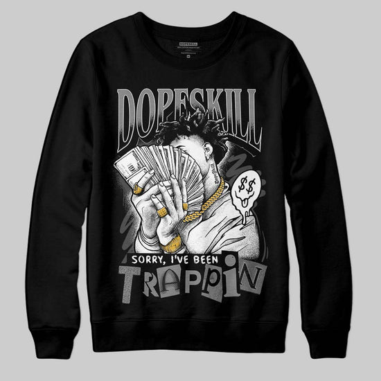 Jordan 4 “Black Cat” (2025) DopeSkill Sweatshirt Sorry I've Been Trappin Graphic Streetwear - White