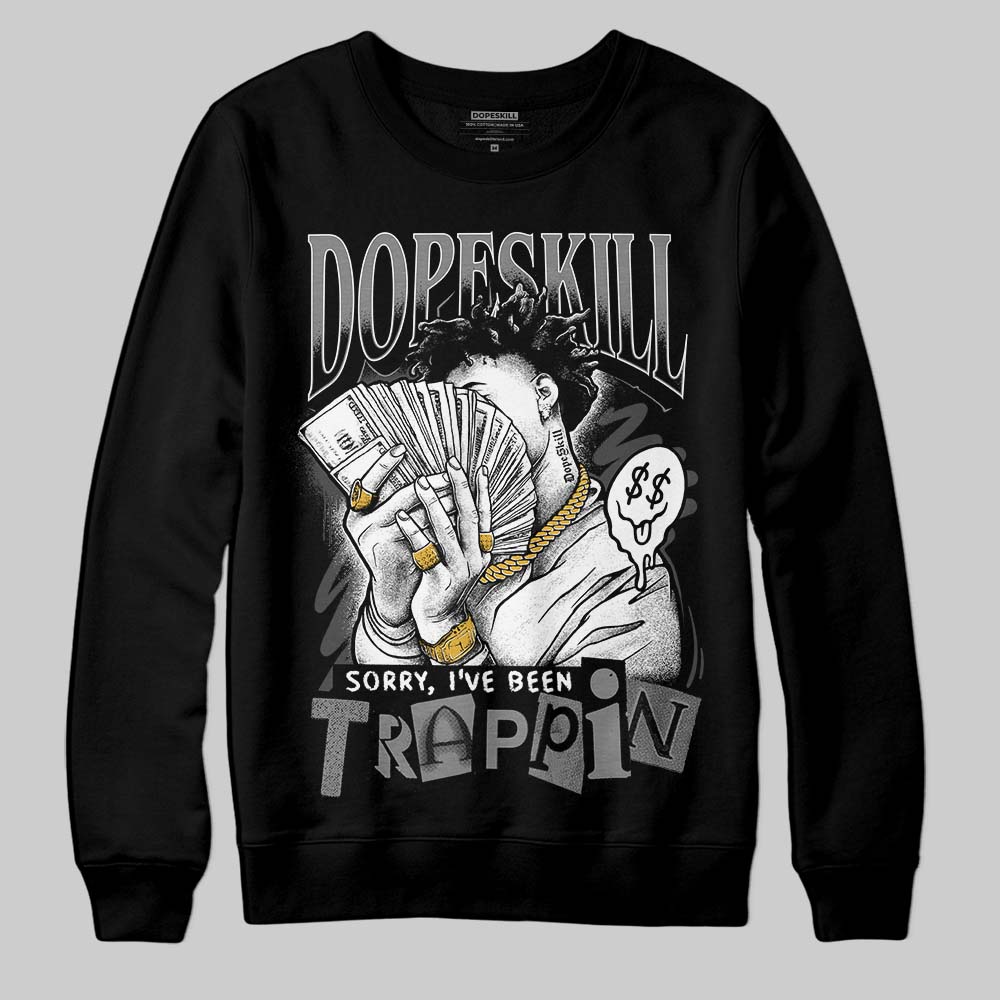 Jordan 4 “Black Cat” (2025) DopeSkill Sweatshirt Sorry I've Been Trappin Graphic Streetwear - White