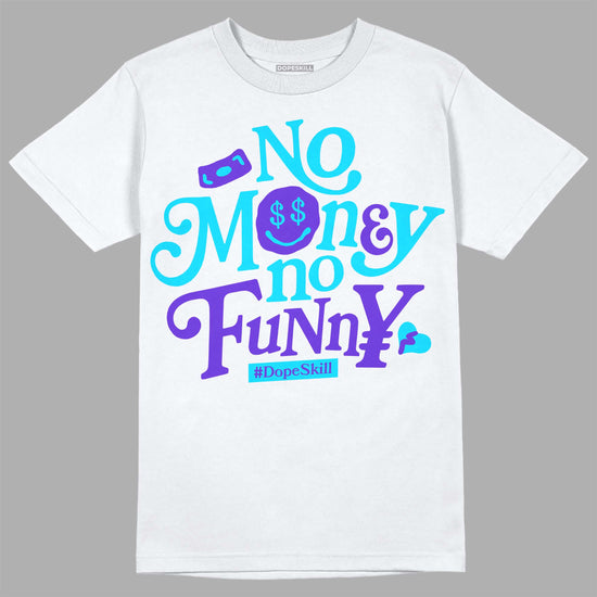 Jordan 6 "Aqua" DopeSkill T-Shirt No Money No Funny Graphic Streetwear - White