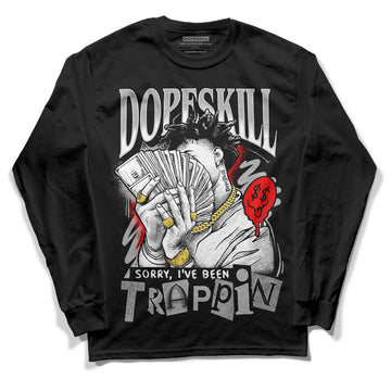 Jordan 1 Low OG “Shadow” DopeSkill Long Sleeve T-Shirt Sorry I've Been Trappin Graphic Streetwear - Black