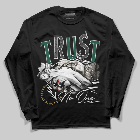 Jordan 1 High OG “Fir” (Pro Green) DopeSkill Long Sleeve T-Shirt Trust No One Graphic Streetwear - Black