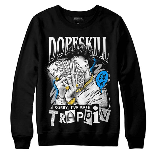 Jordan 6 “Reverse Oreo” DopeSkill Sweatshirt Sorry I've Been Trappin Graphic Streetwear - Black
