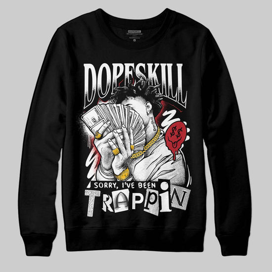 Jordan 14 Retro ‘Black Toe’ DopeSkill Sweatshirt Sorry I've Been Trappin Graphic Streetwear - Black