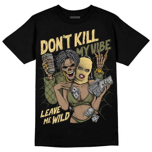 Jordan 4 Retro SE Craft Medium Olive DopeSkill T-Shirt Don't Kill My Vibe Graphic Streetwear - Black