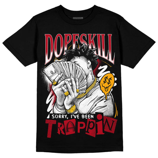 Jordan 7 Retro Cardinal DopeSkill T-Shirt Sorry I've Been Trappin Graphic Streetwear - Black