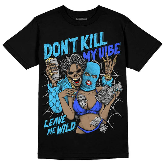 Jordan 13 Retro University Blue DopeSkill T-Shirt Don't Kill My Vibe Graphic Streetwear - Black