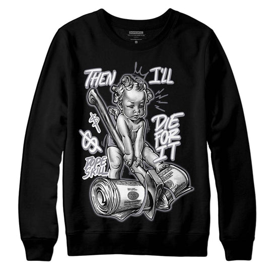 Jordan 14 Retro 'Stealth' DopeSkill Sweatshirt Then I'll Die For It Graphic Streetwear - Black