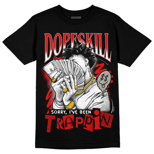 Jordan 3 Retro Fire Red DopeSkill T-Shirt Sorry I've Been Trappin Graphic Streetwear - Black