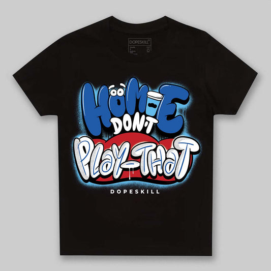 Jordan 12 “Blueberry” DopeSkill Toddler Kids T-shirt Homie Don't Play That Graphic Streetwear - Black