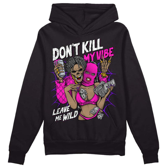 Dunk Low GS “Active Fuchsia” DopeSkill Hoodie Sweatshirt Don't Kill My Vibe Graphic Streetwear - Black