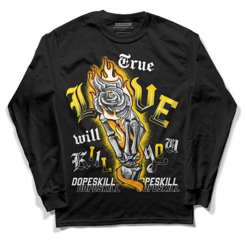 Jordan 6 “Yellow Ochre” DopeSkill Long Sleeve T-Shirt True Love Will Kill You Graphic Streetwear - Black