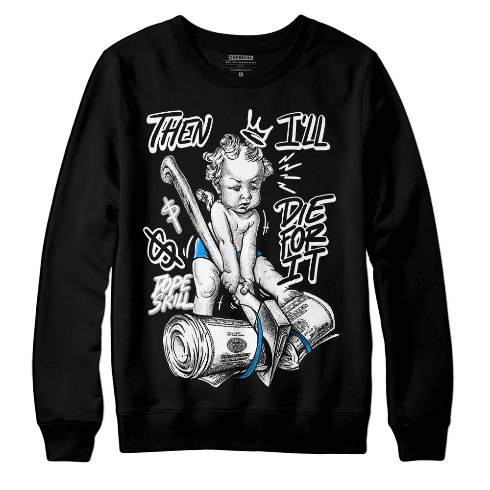 Jordan 6 “Reverse Oreo” DopeSkill Sweatshirt Then I'll Die For It Graphic Streetwear - Black