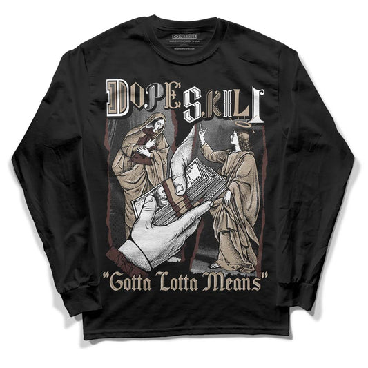 Jordan 1 High OG “Latte” DopeSkill Long Sleeve T-Shirt Gotta Lotta Means Graphic Streetwear - Black