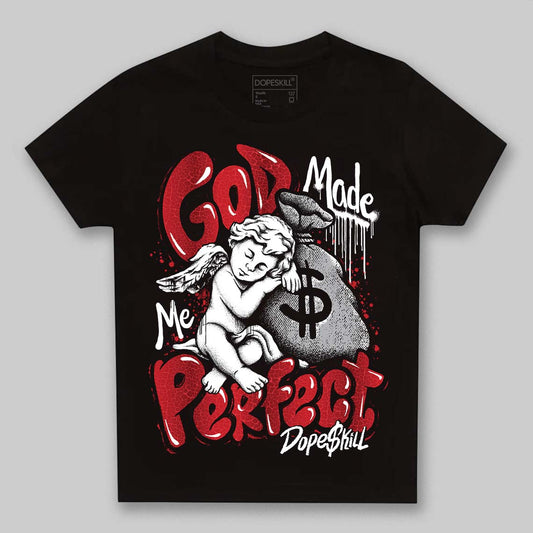 Jordan 1 High OG “Ruby” DopeSkill Toddler Kids T-shirt God Made Me Perfect Graphic Streetwear - Black
