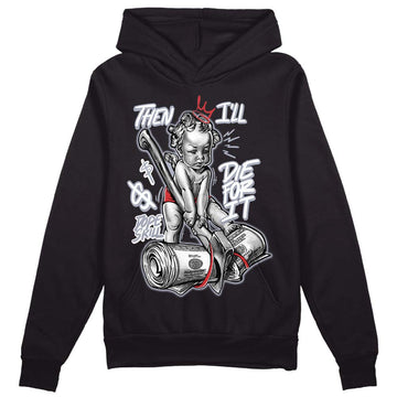 Jordan 4 “Bred Reimagined” DopeSkill Hoodie Sweatshirt Then I'll Die For It  Graphic Streetwear - Black