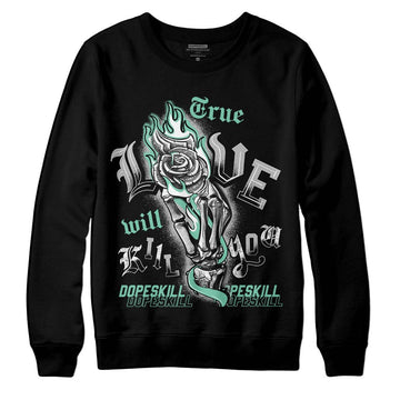 Jordan 3 "Green Glow" DopeSkill Sweatshirt True Love Will Kill You Graphic Streetwear - Black