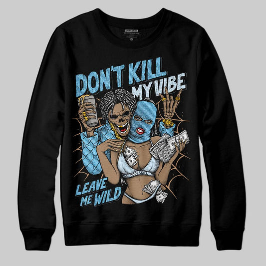 Jordan 4 Denim “Worn Blue” DopeSkill Sweatshirt Don't Kill My Vibe Graphic Streetwear - Black