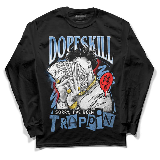 Dunk Low Retro White Polar Blue DopeSkill Long Sleeve T-Shirt Sorry I've Been Trappin Graphic Streetwear - Black