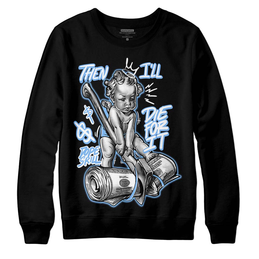 Jordan 9 Powder Blue DopeSkill Sweatshirt Then I'll Die For It Graphic Streetwear - black