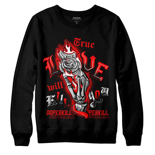 Jordan 1 Retro High OG "Satin Bred" DopeSkill Sweatshirt True Love Will Kill You Graphic Streetwear - Black