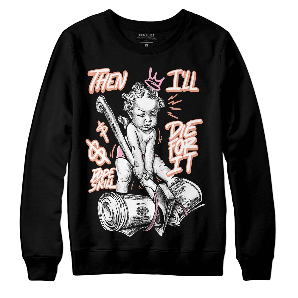 Jordan 11 Low “Legend Pink” DopeSkill Sweatshirt Then I'll Die For It Graphic Streetwear - Black