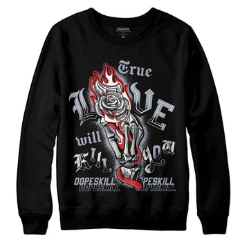 Jordan 4 “Bred Reimagined” DopeSkill Sweatshirt True Love Will Kill You Graphic Streetwear - Black