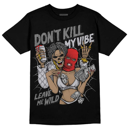Jordan 13 “Wolf Grey” DopeSkill T-Shirt Don't Kill My Vibe Graphic Streetwear - Black
