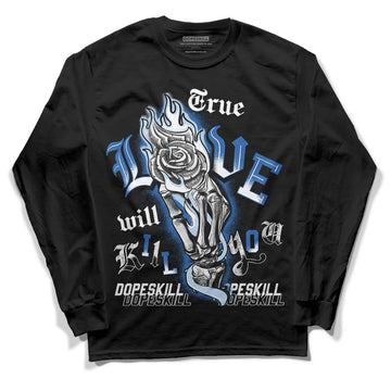 Jordan 11 Low “Space Jam” DopeSkill Long Sleeve T-Shirt True Love Will Kill You Graphic Streetwear -0 Black