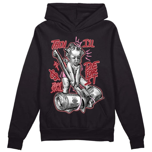 Valentine's Day Collection DopeSkill Hoodie Sweatshirt Then I'll Die For It Graphic Streetwear - Black