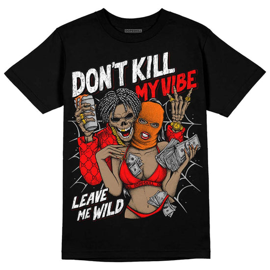 Jordan 1 Retro High OG "Satin Bred" DopeSkill T-Shirt Don't Kill My Vibe Graphic Streetwear - Black