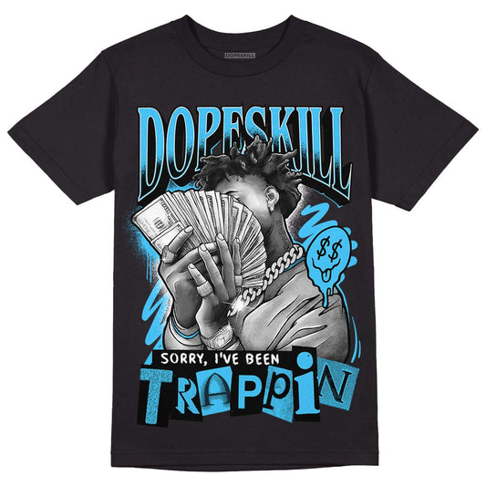 Jordan 13 Retro University Blue DopeSkill T-Shirt Sorry I've Been Trappin Graphic Streetwear - Black