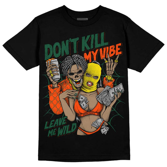 Dunk Low Team Dark Green Orange DopeSkill T-Shirt Don't Kill My Vibe Graphic Streetwear - Black