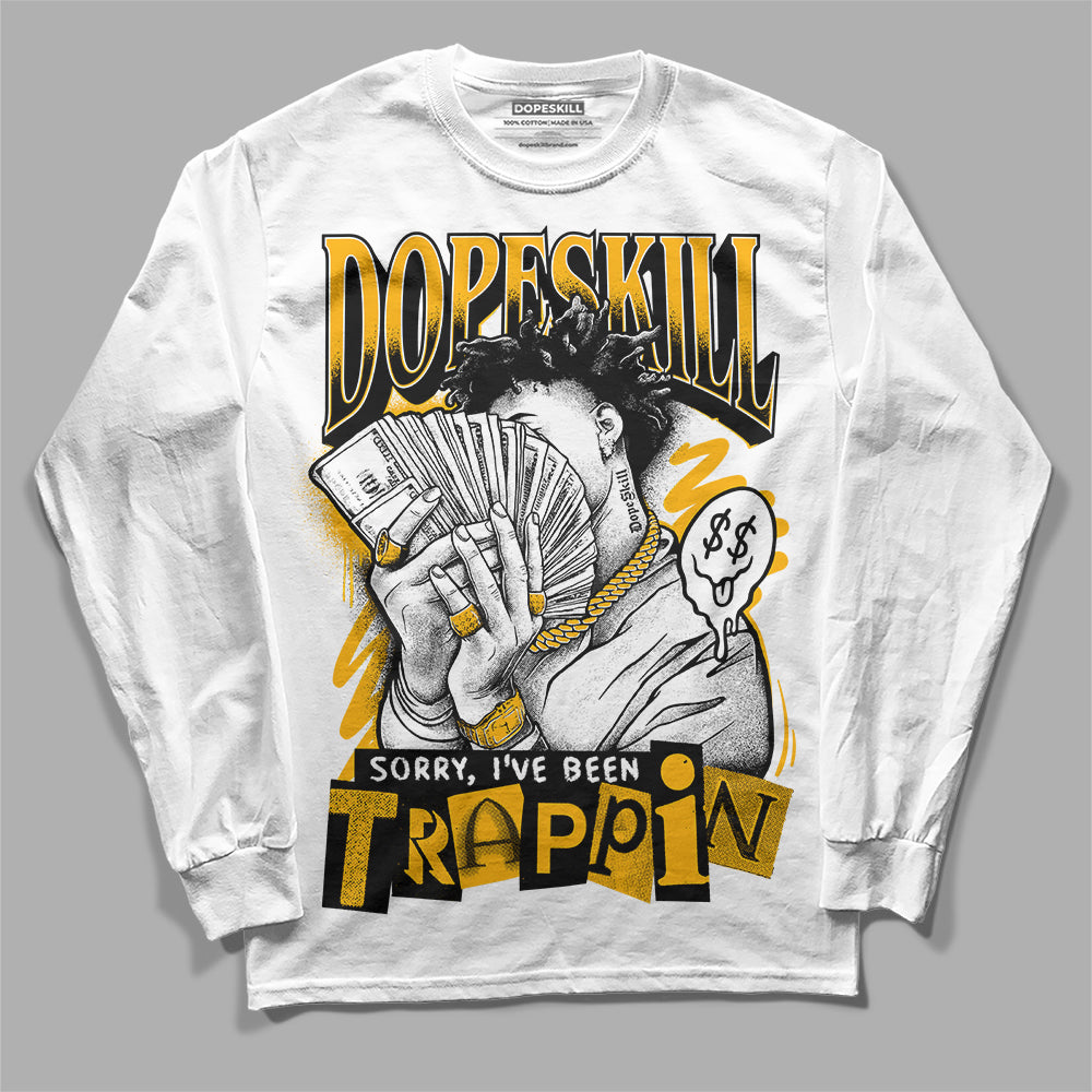 Dunk Low Championship Goldenrod DopeSkill Long Sleeve T-Shirt Sorry I've Been Trappin Graphic Streetwear - White 