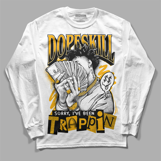 Dunk Low Championship Goldenrod DopeSkill Long Sleeve T-Shirt Sorry I've Been Trappin Graphic Streetwear - White 