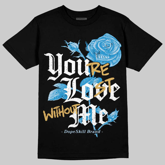 Jordan 4 Denim “Worn Blue” DopeSkill T-shirt You’re Lost Without Me Graphic Streetwear - Black
