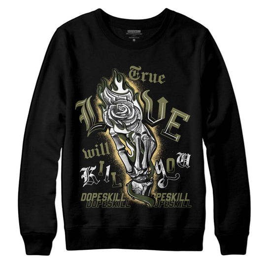 Jordan 4 Retro SE Craft Medium Olive DopeSkill Sweatshirt True Love Will Kill You Graphic Streetwear - Black