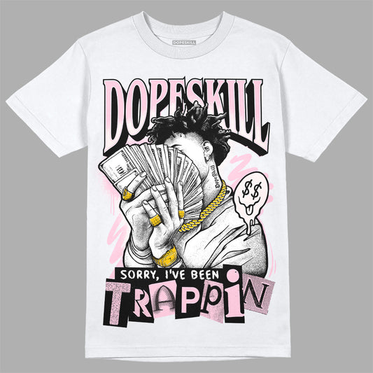 Dunk Low LX Pink Foam DopeSkill T-Shirt Sorry I've Been Trappin Graphic Streetwear - White