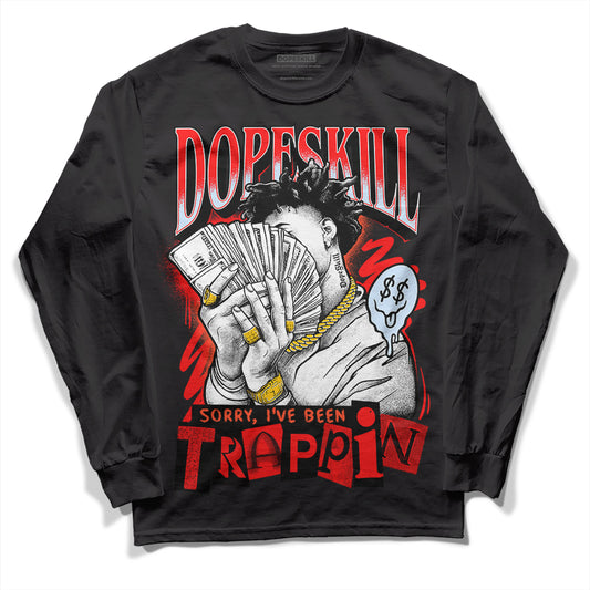 Jordan 7 White Infrared DopeSkill Long Sleeve T-Shirt Sorry I've Been Trappin Graphic Streetwear - Black