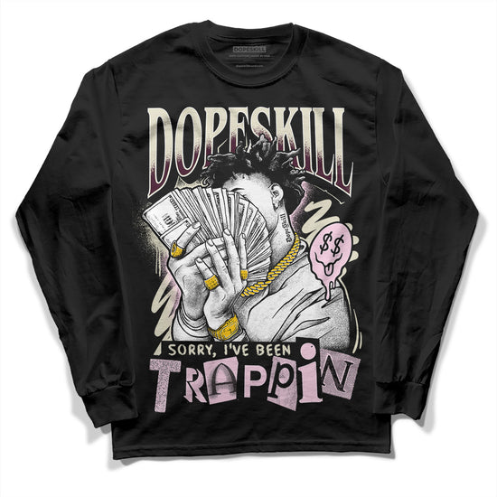 Dunk Low Night Maroon and Medium Soft Pink DopeSkill Long Sleeve T-Shirt Sorry I've Been Trappin Graphic Streetwear - Black