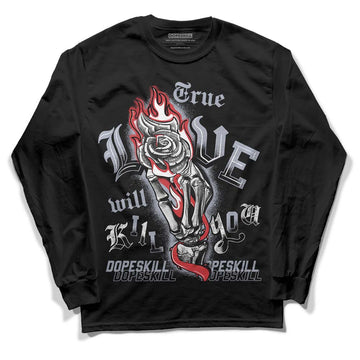 Jordan 4 “Bred Reimagined” DopeSkill Long Sleeve T-Shirt True Love Will Kill You Graphic Streetwear - Black