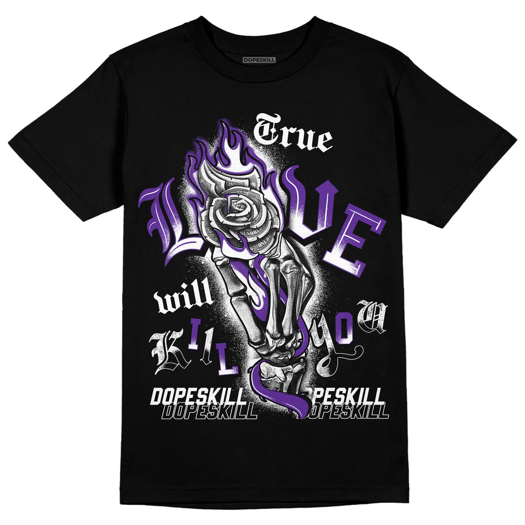Jordan 3 Dark Iris DopeSkill T-Shirt True Love Will Kill You Graphic Streetwear - Black