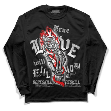 Jordan 1 Low OG “Shadow” DopeSkill Long Sleeve T-Shirt True Love Will Kill You Graphic Streetwear - Black