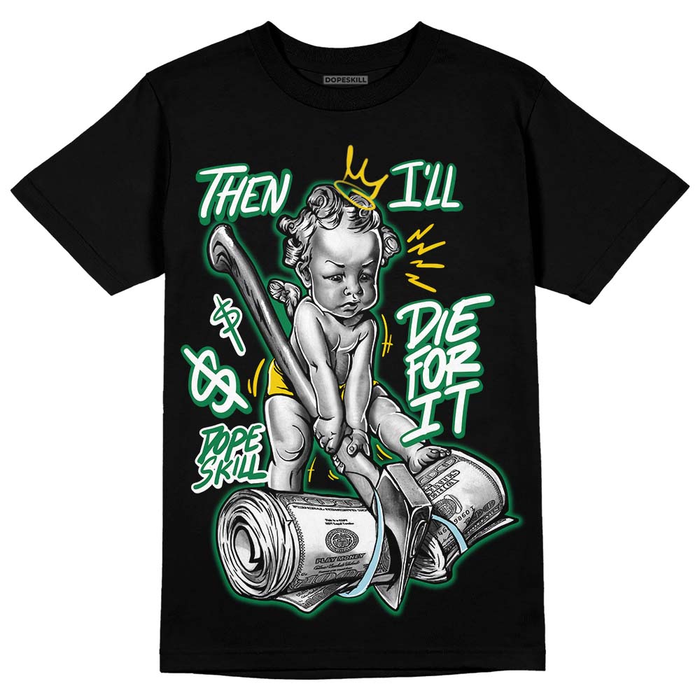 Jordan 5 “Lucky Green” DopeSkill T-Shirt Then I'll Die For It  Graphic Streetwear - Black